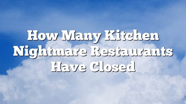 How Many Kitchen Nightmare Restaurants Have Closed