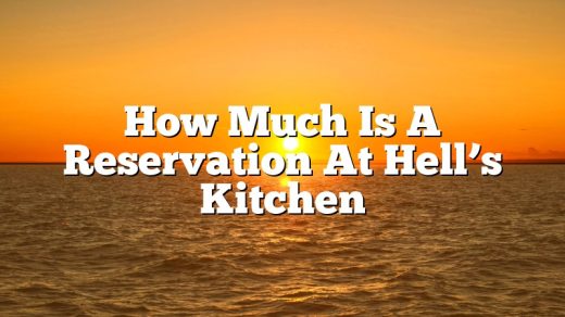 How Much Is A Reservation At Hell’s Kitchen