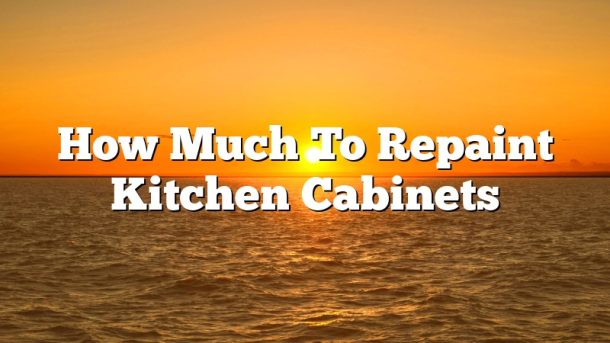 How Much To Repaint Kitchen Cabinets