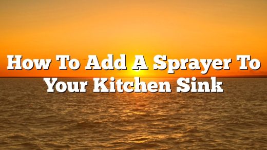 How To Add A Sprayer To Your Kitchen Sink