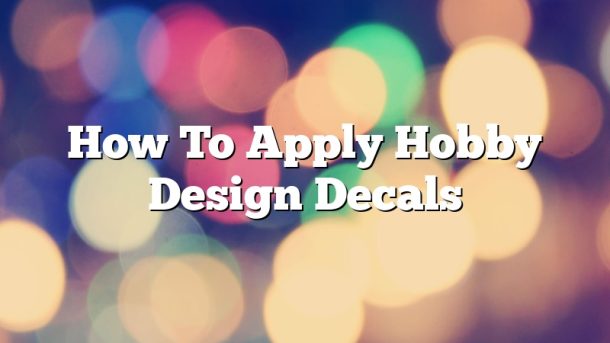 How To Apply Hobby Design Decals