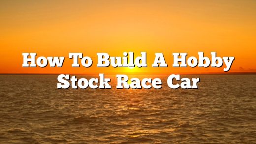 How To Build A Hobby Stock Race Car