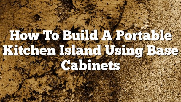 how-to-build-a-portable-kitchen-island-using-base-cabinets-november