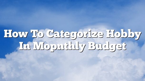How To Categorize Hobby In Mopnthly Budget