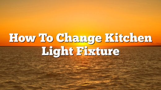 How To Change Kitchen Light Fixture