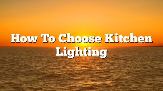 How To Choose Kitchen Lighting