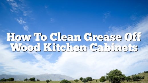 How To Clean Grease Off Wood Kitchen Cabinets