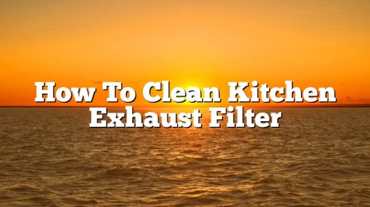 How To Clean Kitchen Exhaust Filter