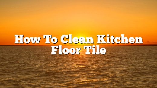 How To Clean Kitchen Floor Tile
