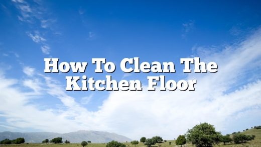 How To Clean The Kitchen Floor