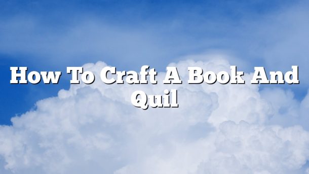 How To Craft A Book And Quil