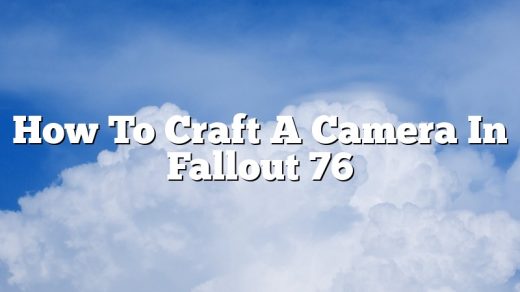 How To Craft A Camera In Fallout 76
