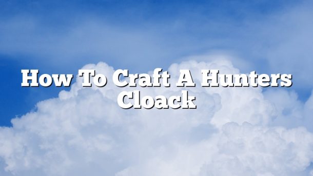 How To Craft A Hunters Cloack