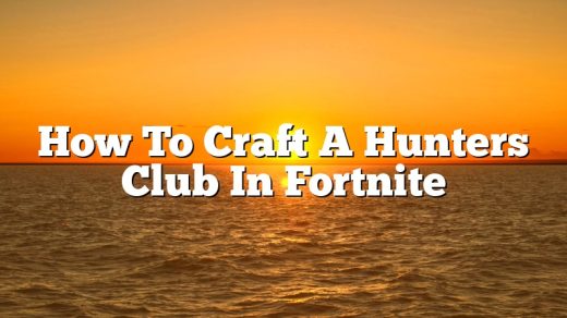 How To Craft A Hunters Club In Fortnite
