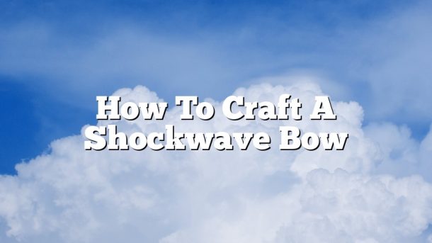 How To Craft A Shockwave Bow