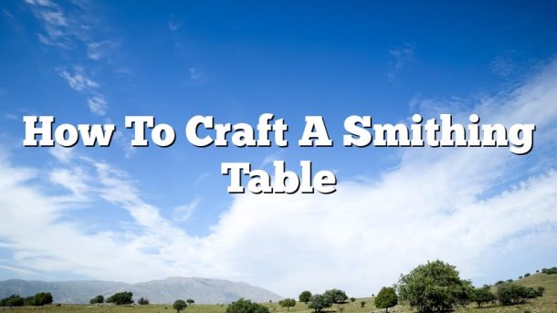 How To Craft A Smithing Table