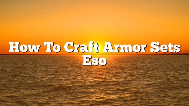 How To Craft Armor Sets Eso