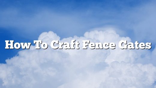 How To Craft Fence Gates