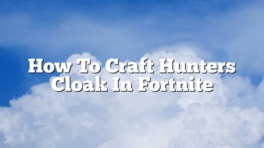 How To Craft Hunters Cloak In Fortnite