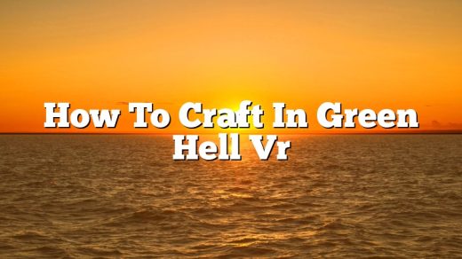 How To Craft In Green Hell Vr