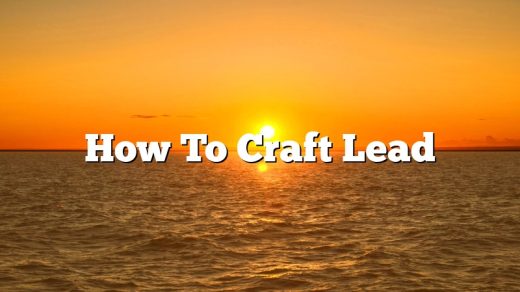 How To Craft Lead