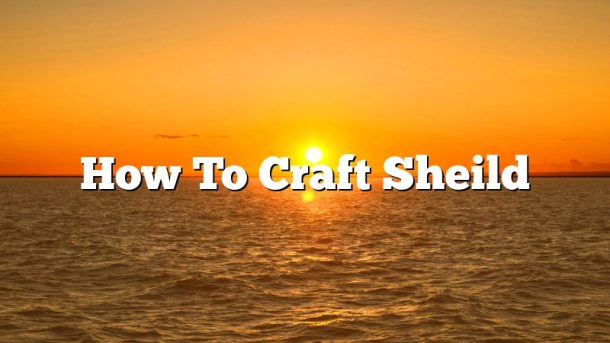 How To Craft Sheild