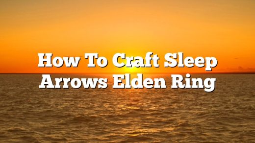 How To Craft Sleep Arrows Elden Ring