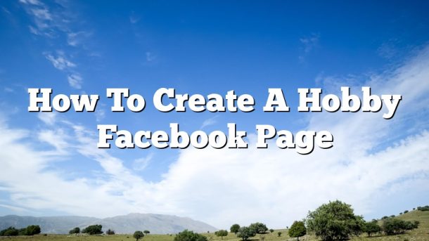 How To Create A Hobby Facebook Page
