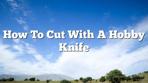 How To Cut With A Hobby Knife