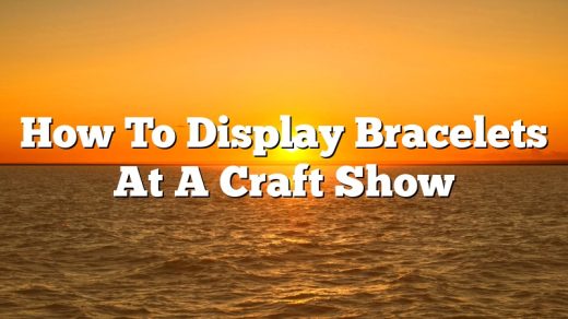 How To Display Bracelets At A Craft Show