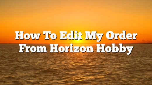 How To Edit My Order From Horizon Hobby