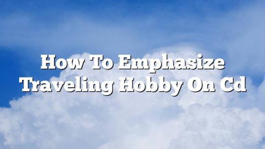 How To Emphasize Traveling Hobby On Cd