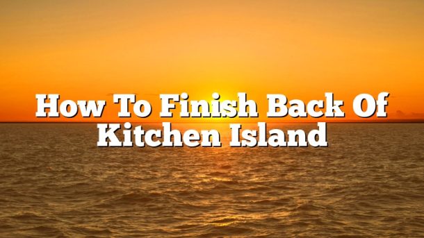 How To Finish Back Of Kitchen Island