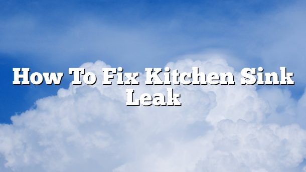 How To Fix Kitchen Sink Leak