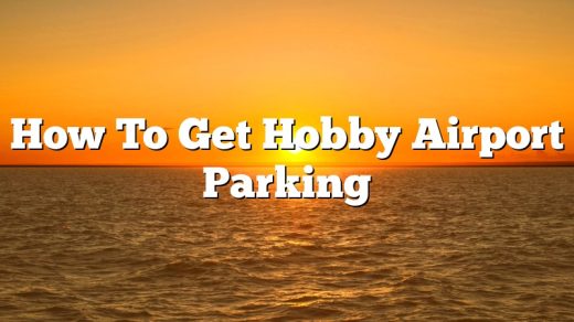 How To Get Hobby Airport Parking