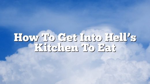 How To Get Into Hell’s Kitchen To Eat