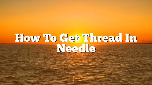 How To Get Thread In Needle