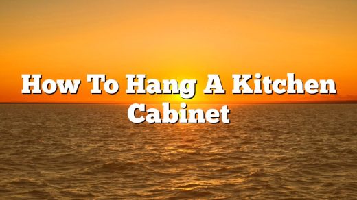 How To Hang A Kitchen Cabinet