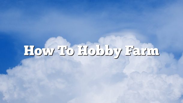 How To Hobby Farm