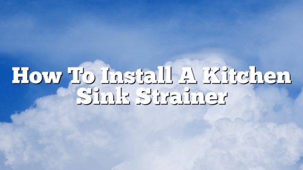 How To Install A Kitchen Sink Strainer