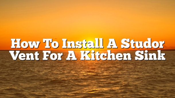 How To Install A Studor Vent For A Kitchen Sink