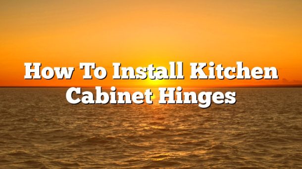 How To Install Kitchen Cabinet Hinges