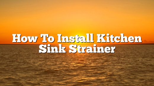 How To Install Kitchen Sink Strainer