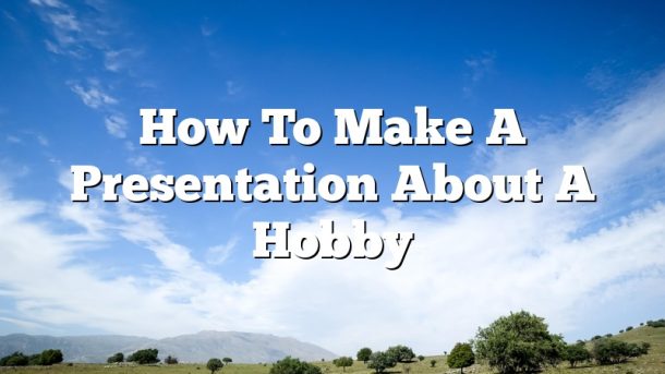 How To Make A Presentation About A Hobby