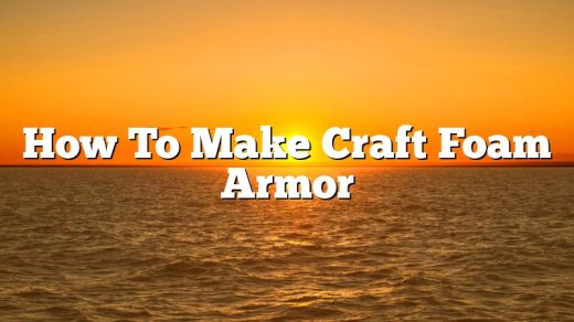 How To Make Craft Foam Armor