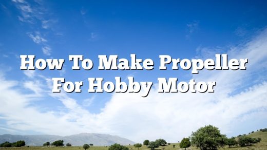 How To Make Propeller For Hobby Motor