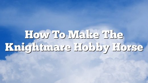 How To Make The Knightmare Hobby Horse