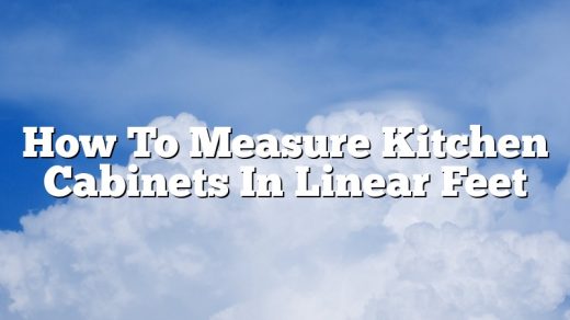 How To Measure Kitchen Cabinets In Linear Feet