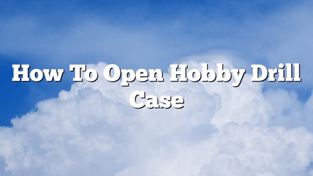 How To Open Hobby Drill Case