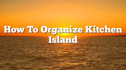 How To Organize Kitchen Island